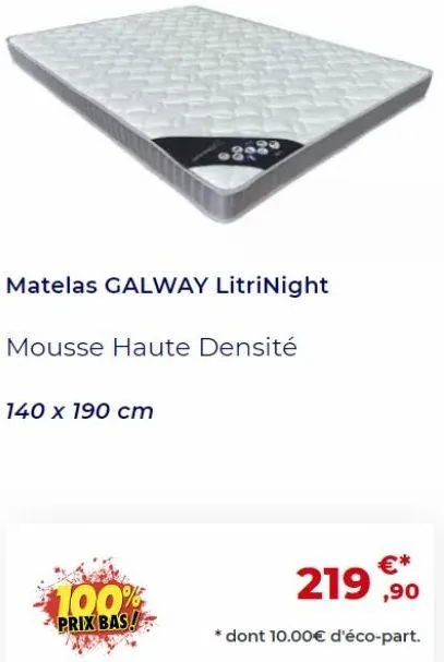matelas galway litrinight: 100% prix bas de €219,90, avec mousse haute densité 140x190cm et éco-part de €10.00!