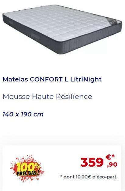 Matelas CONFORT L à Prix Bas: Mousse HR 140x190cm 359,900€* Eco-part 10€.