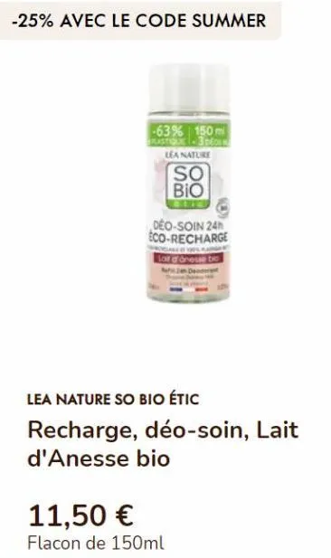 lea nature so bio déo-soin eco-recharge: -25% avec le code summer -63% 150m rastiqu-300 -11,50€ lot d'onesse bio étiqueté!