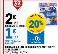 fromage au lait de brebis 23% mat. gr. les croisés à 1,21 € et 20% de réduction avec la carte e.leclerc!.