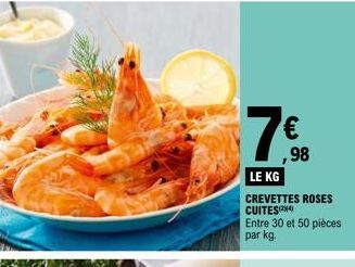 € ,98  LE KG  CREVETTES ROSES CUITES  Entre 30 et 50 pièces par kg. 