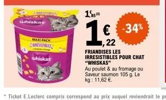 whiskas s maxi pack : 22€ au lieu de 33€, friandises aux poulet et fromage ou saumon 105g!