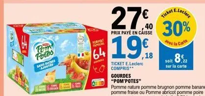 promo sur les pom'potes : ticket e.leclerc compris, sans sucres ajoutés, format familial, 64 g et 27-30% de réduction sur la carte.