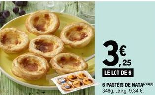 € ,25  LE LOT DE 6  6 PASTÉIS DE NATA  348g. Le kg: 9,34 €. 