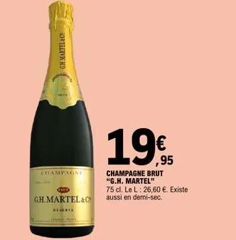 g.h. martel & c champagne brut: 19€/75cl, demi-sec disponible!