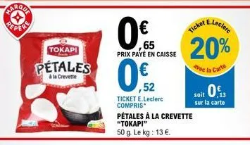 parqua reper tokapi pétales à la crevette à 65¢ : e.leclerc ticket 20% off 50g 13€/kg!