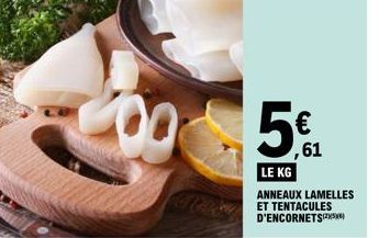 € ,61  LE KG  ANNEAUX LAMELLES ET TENTACULES D'ENCORNETS 