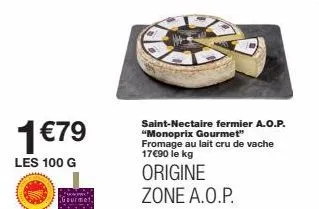 1€79 de gourmandise : fromage a.o.p. saint-nectaire fermier monoprix gourmet - 17€90 le kg