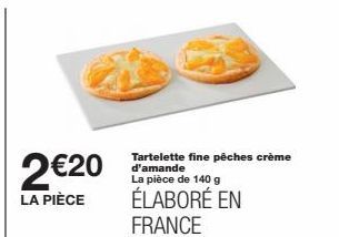 2€20 - La Pièce: Tartelette Fine Pêches-Crème d'Amande, 140g Fabriquée en France.