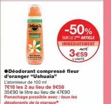 promo : -50% sur ushuaïa fleur d'oranger déodorant 100 ml - 7€18 les 2, 35€90 le litre!
