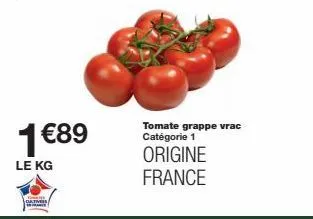 1 €89  le kg  tomate grappe vrac catégorie 1  origine france 