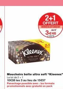 kleenex u.tra soft : 3 boîtes offertes à 10€38 ! profitez du panachage et de l'offre 2+1.