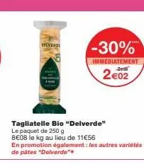 profitez de la promotion: delverde tagliatelle bio -30% immédiatement - 8€08/kg