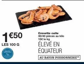 crevettes cuites 30/40 pièces/kg à 1,50 € : promo équatorienne au rayon poissonnerie !