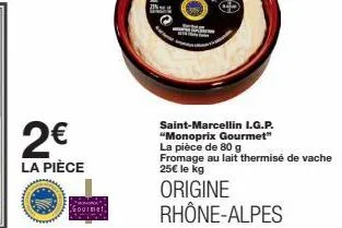 saint-marcellin i.g.p. monoprix gourmet - 2€ la pièce - fromage au lait thermisé de vache - 25€/kg - rhône-alpes.