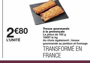 Tresse Gourmande Provençale à 2€80: 165g, 16€97/kg. Au choix, Jambon et Fromage aussi!