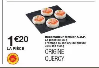 promo - rocamadour a.o.p. : fromage au lait cru de chèvre à 1€20 la pièce (35 g, 3€43/100 g) origine quercy.