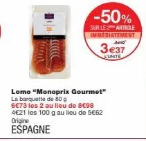 50% de réduction sur le lomo monoprix gourmet - 4€21 les 100 g, 3€37 l'unité!