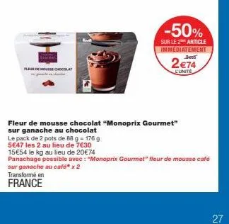 offre spéciale : monoprix gourmet - fleur de mousse chocolat - 176g pour 5€47 au lieu de 7€30 - 15€54/kg au lieu de 20€74!