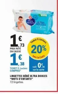 lingettes bébé ultra douces mots d'enfants 72pcs avec 20% de réduction à e.leclerc - prix de 1,73€ avec carte ticket solt 0.5.