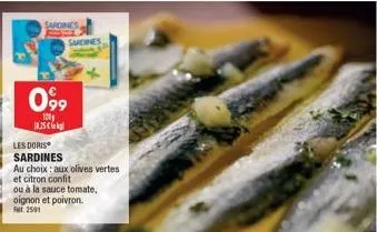 promo spéciale sardines : doris aux olives vertes et citron confit ou à la sauce tomate, oignon et poivron, à seulement 18.25€!