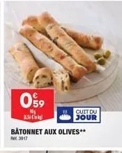 059  s  bâtonnet aux olives** rm 3017  cuit du  jour 