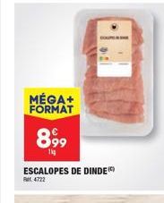 MÉGA+ FORMAT  899  1kg  ESCALOPES DE DINDE()  1.4722 