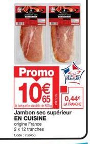 Promo ! Jambon Sec Supérieur Origine France - 2x12 Tranches - 10% de Réduction - 0.44€ la Tranche.