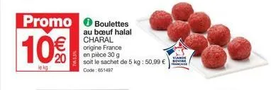 promo : boulettes au bœuf halal charal origine france - 10€ le kg - sachet de 5 kg : 50,99€