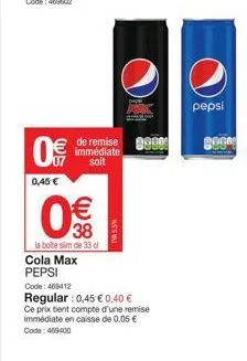 profitez d'une remise de 0,05€ pour la boite slim de 33cl cola max pepsi - code: 469412 - régulier 0,45€ - réduction 0,40€