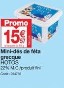 Promotion : Mini-Dés de Féta Grecque HOTOS à 15€ - 22% M.G./Produit Fini (Code 254736).