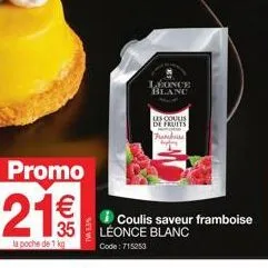 promo : coulis de fruits framboises léonce blanc 21€/kg - code : 715253