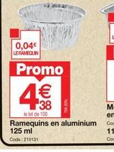 100 Ramequins Aluminium 125ml - Promo 0,04€ - 1€ 38 le Lot