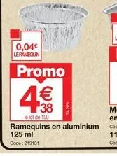 100 ramequins aluminium 125ml - promo 0,04€ - 1€ 38 le lot