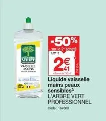 profitez de -50% sur le liquide vaisselle mains peaux sensibles l'arbre vert professionnel ! 321€ pour 2 et 2€ seulement ! code : 167600.