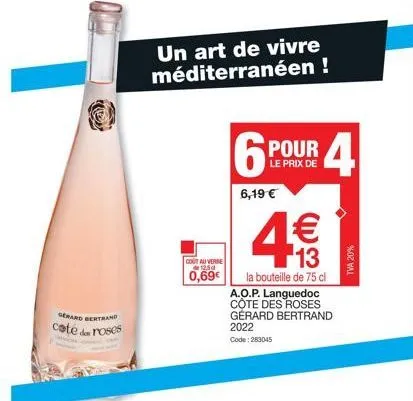 achetez 6 bouteilles de a.o.p. côte des roses de gerard bertrand, à 4,19€ seulement ! 1€ de plus pour un verre au prix de 12,5 cl à 0,69€