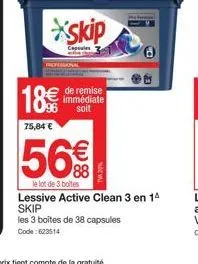offre spéciale : lot de 3 boîtes de lessive skip active clean 3 en 38 capsules à 18€ seulement ! (bénéficiez de 75,84€ de remise immédiate).