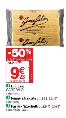 super promo: 50% sur le 2ème identique garofalo linguine 3 kg, fusilli et spaghetti 12,31€ & 8,92€!