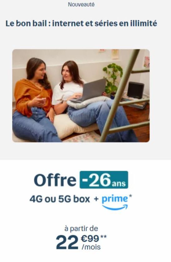 Le Bon Bail: 26 ans seulement! 4G ou 5G Box + Prime à partir de 22 €99/mois.